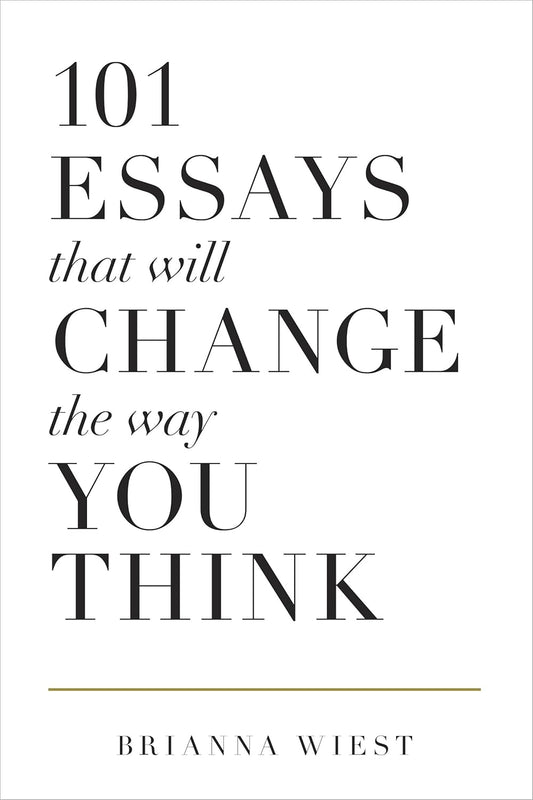 101 Essays That Will Change the Way You Think – Brianna Wiest