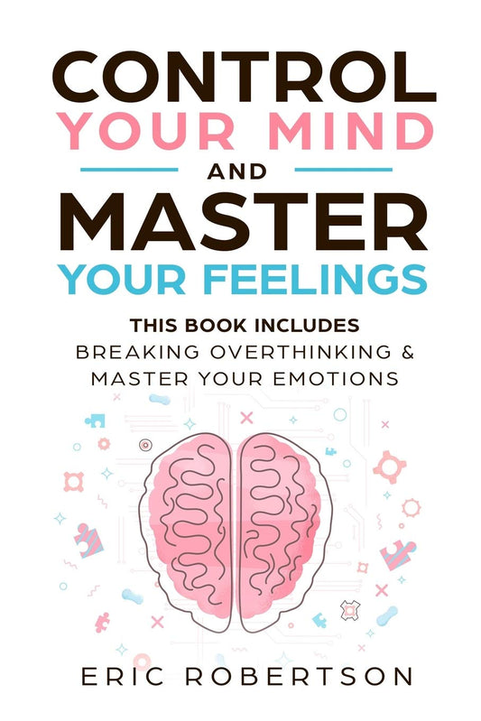 Control Your Mind and Master Your Feelings – Eric Robertson