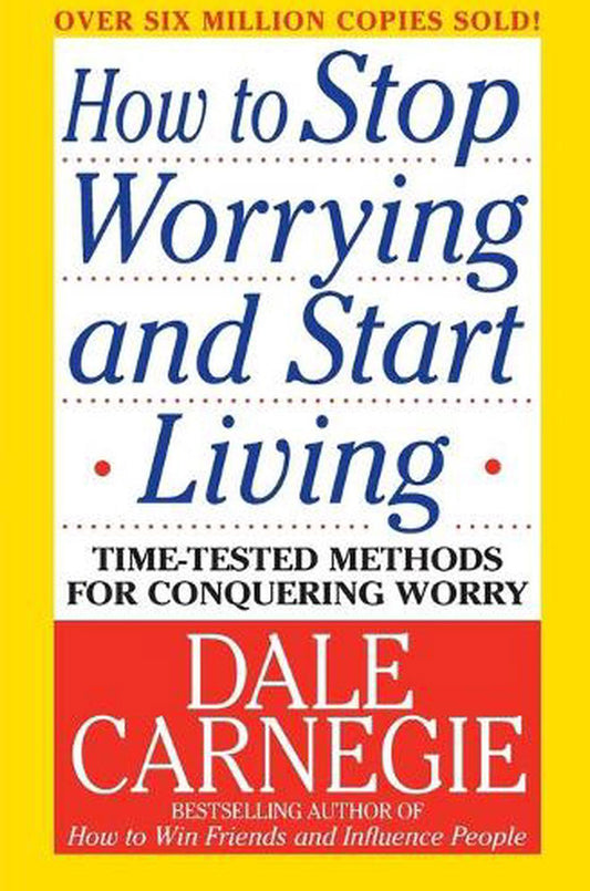 How to Stop Worrying and Start Living - Dale Carnegie
